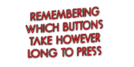 Remembering Which Buttons Take However Long to Press's background