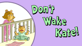 Don't Wake Kate!'s background