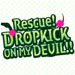 Rescue! Dropkick on my Devil's background